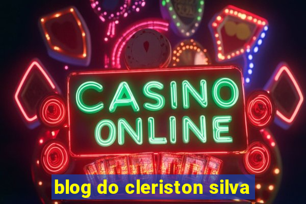 blog do cleriston silva