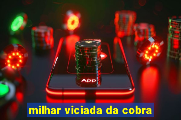 milhar viciada da cobra