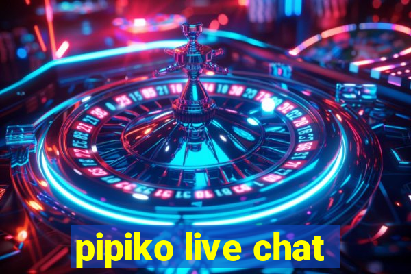 pipiko live chat