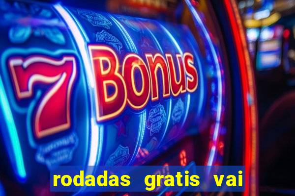 rodadas gratis vai de bet