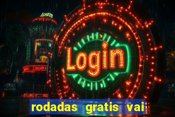 rodadas gratis vai de bet