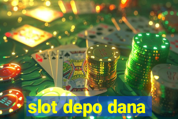 slot depo dana