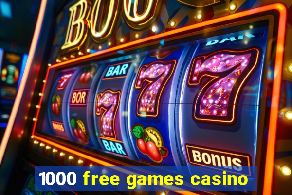 1000 free games casino