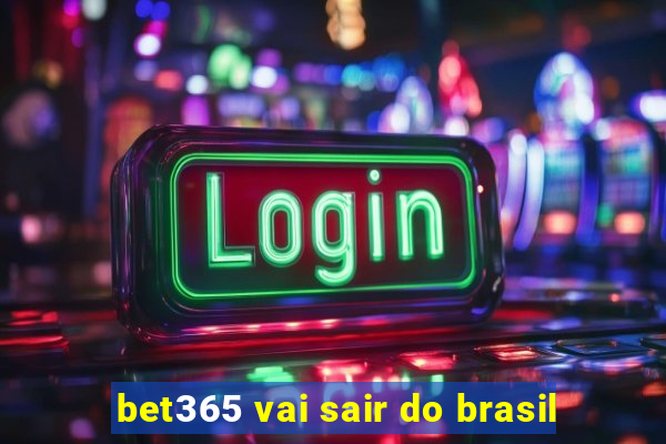 bet365 vai sair do brasil