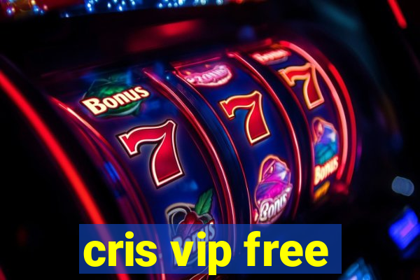 cris vip free