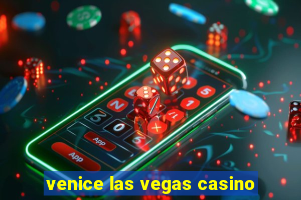 venice las vegas casino