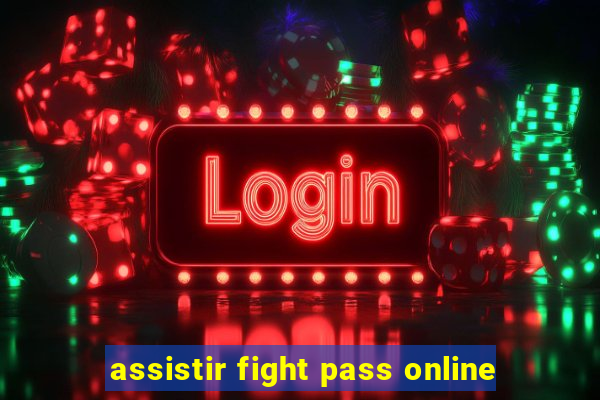 assistir fight pass online