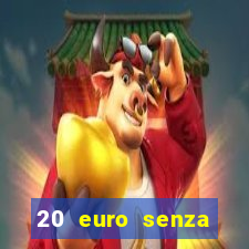 20 euro senza deposito casino