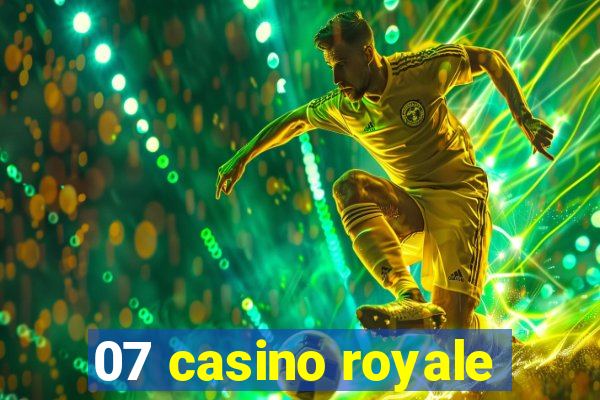 07 casino royale