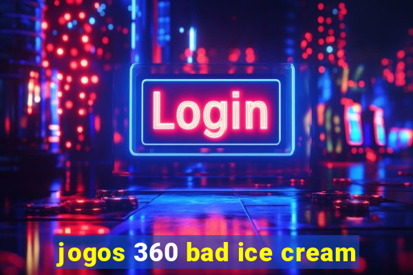 jogos 360 bad ice cream