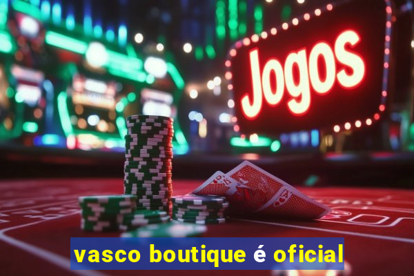 vasco boutique é oficial