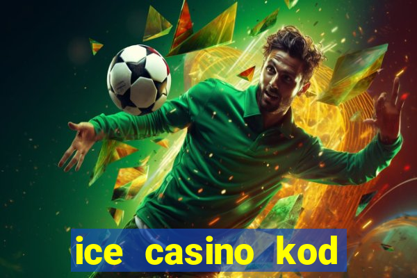 ice casino kod promocyjny 2024