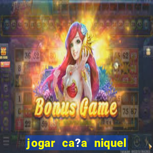 jogar ca?a niquel online gratis