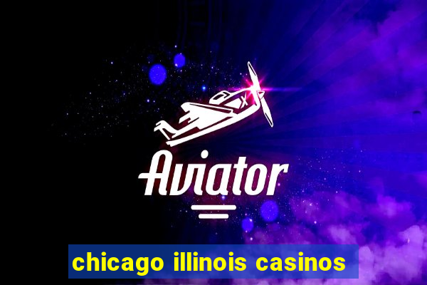 chicago illinois casinos