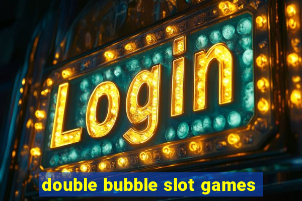 double bubble slot games