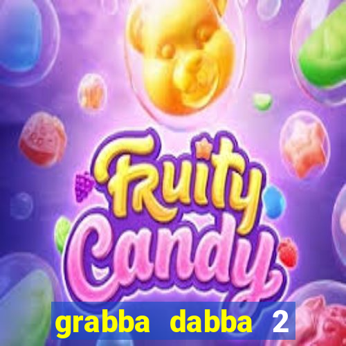 grabba dabba 2 slot game