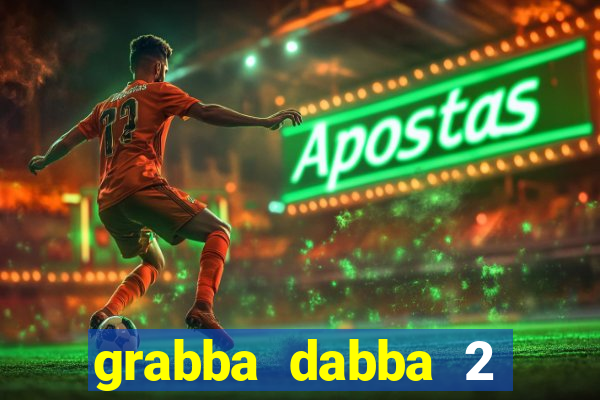 grabba dabba 2 slot game