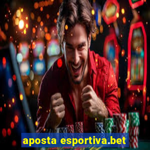 aposta esportiva.bet