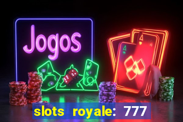 slots royale: 777 vegas casino