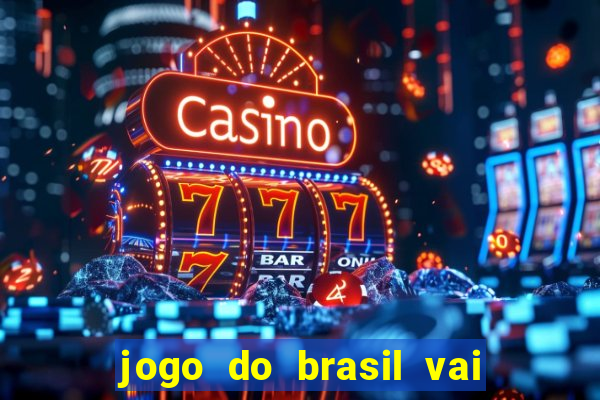 jogo do brasil vai passar onde