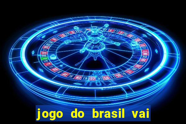 jogo do brasil vai passar onde