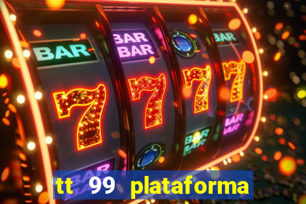 tt 99 plataforma de jogos