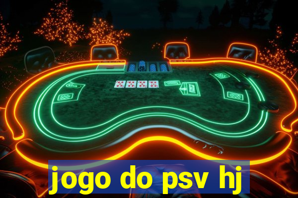 jogo do psv hj