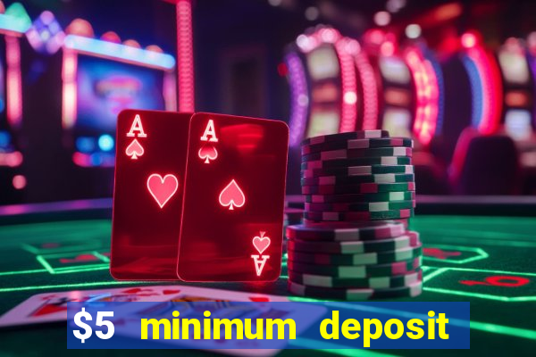 $5 minimum deposit online casinos