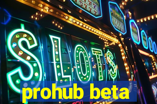 prohub beta