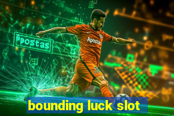 bounding luck slot