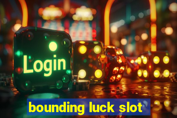 bounding luck slot