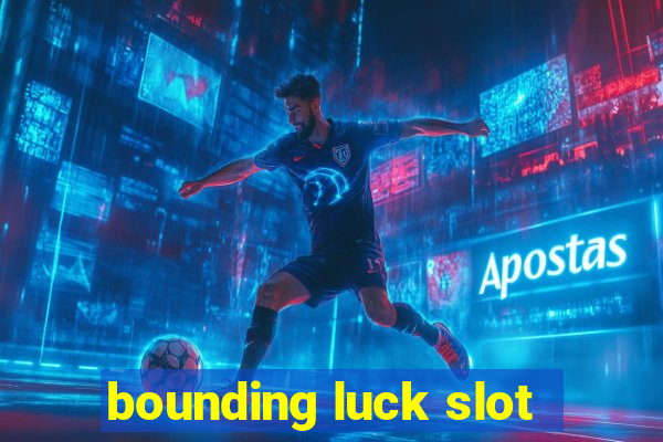 bounding luck slot