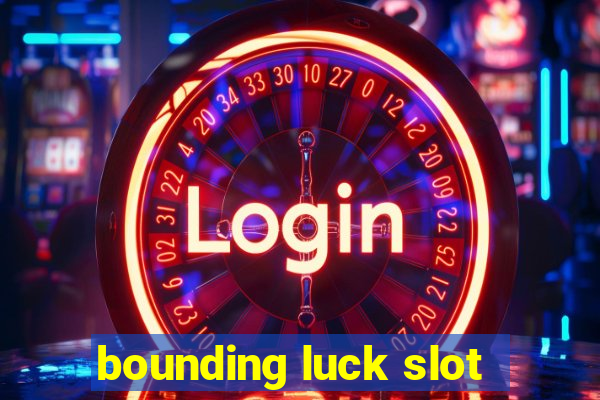 bounding luck slot