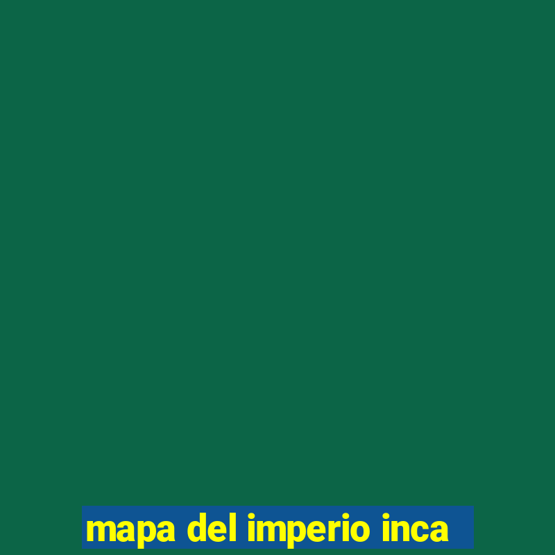 mapa del imperio inca