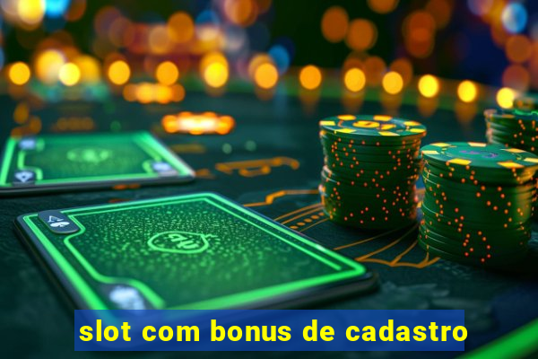 slot com bonus de cadastro