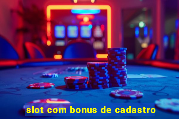 slot com bonus de cadastro