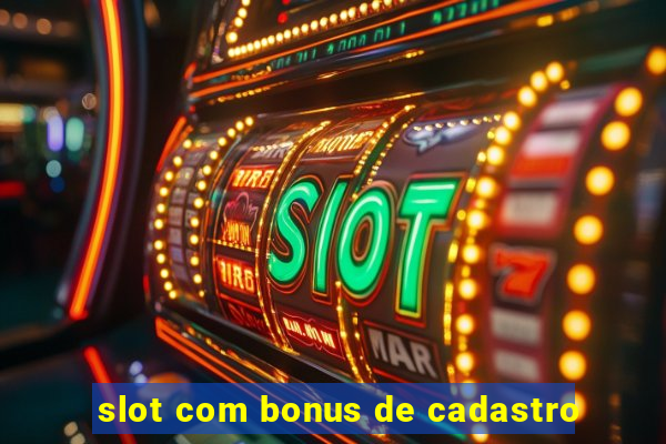 slot com bonus de cadastro