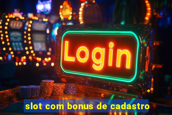 slot com bonus de cadastro