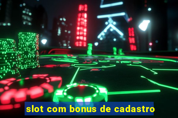 slot com bonus de cadastro