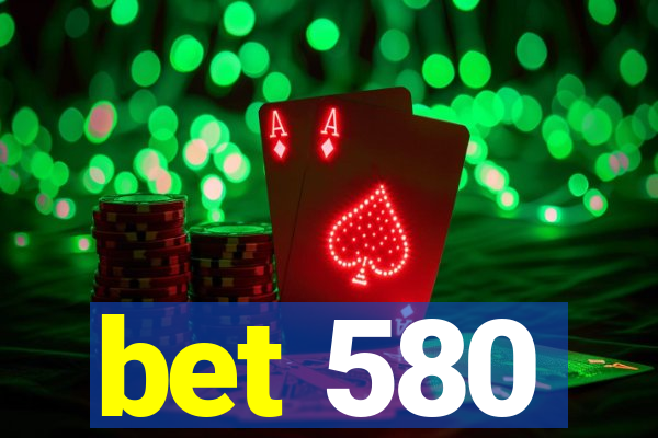 bet 580