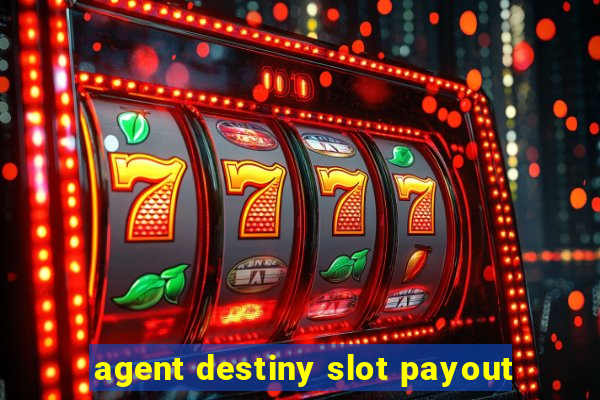 agent destiny slot payout