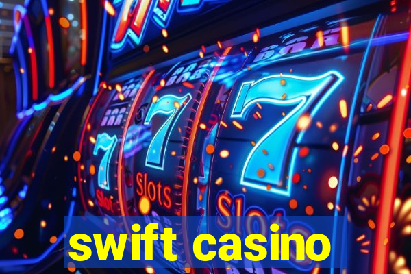 swift casino