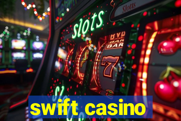 swift casino