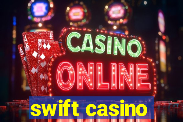 swift casino