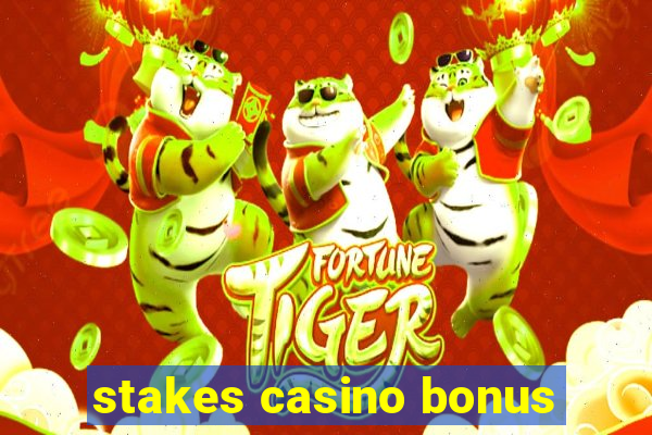 stakes casino bonus