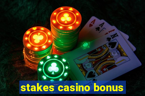 stakes casino bonus