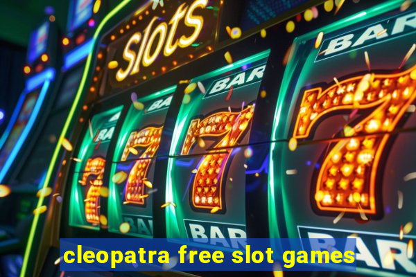 cleopatra free slot games