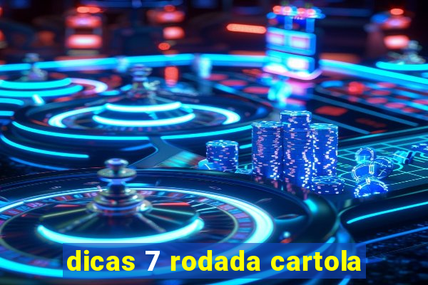 dicas 7 rodada cartola