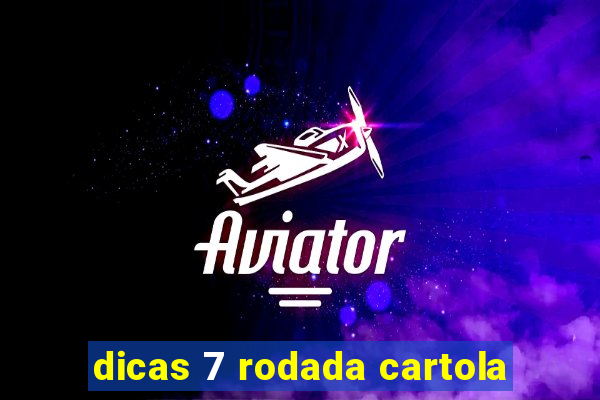 dicas 7 rodada cartola