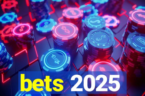 bets 2025